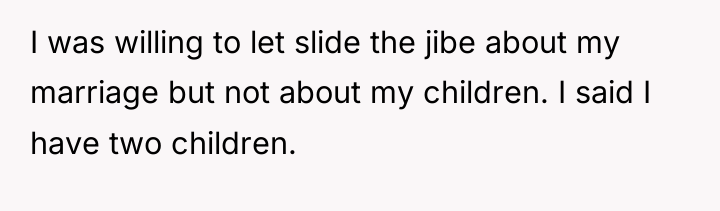 I was willing to let slide the jibe about my...