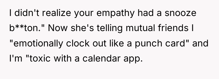 I didn't realize your empathy had a snooze b**ton." Now...