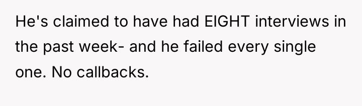 He's claimed to have had EIGHT interviews in the past...