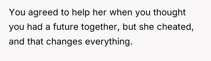 You agreed to help her when you thought you had...