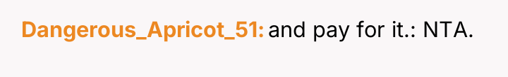 Dangerous_Apricot_51 and pay for it.: NTA.
