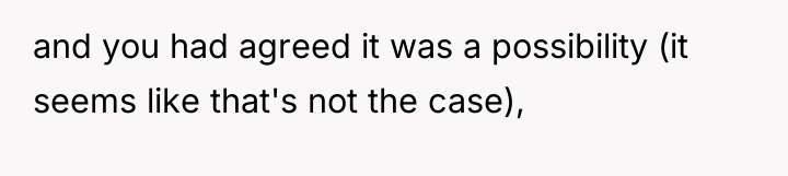 and you had agreed it was a possibility (it seems...