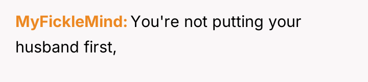 MyFickleMind You're not putting your husband first,