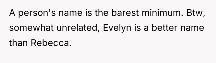 A person's name is the barest minimum. Btw, somewhat unrelated,...