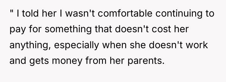 " I told her I wasn't comfortable continuing to pay...