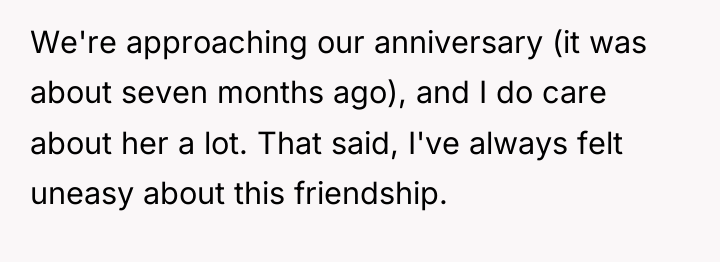 We're approaching our anniversary (it was about seven months ago),...