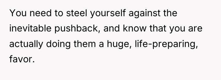 You need to steel yourself against the inevitable pushback, and...