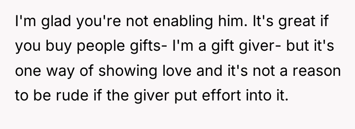 I'm glad you're not enabling him. It's great if you...
