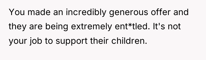 You made an incredibly generous offer and they are being...