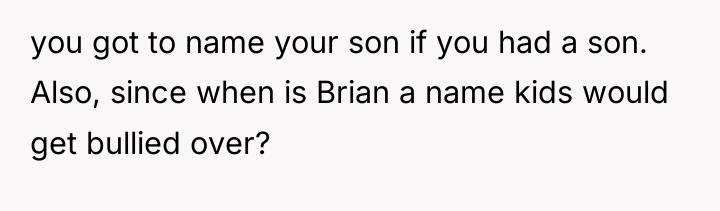 you got to name your son if you had a...