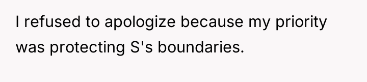 I refused to apologize because my priority was protecting S's...