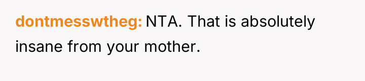 dontmesswtheg NTA. That is absolutely insane from your mother.
