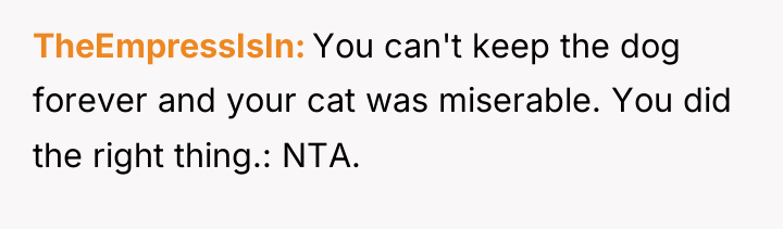 TheEmpressIsIn You can't keep the dog forever and your cat...