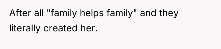 After all "family helps family" and they literally created her.