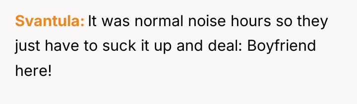 Svantula It was normal noise hours so they just have...