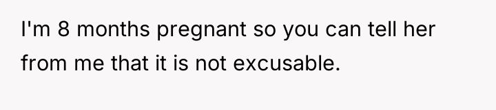 I'm 8 months pregnant so you can tell her from...