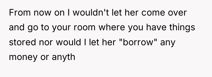 From now on I wouldn't let her come over and...