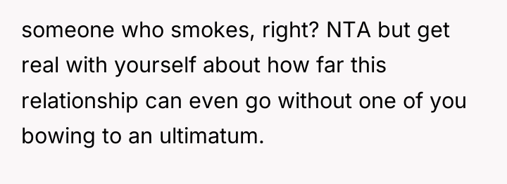 someone who smokes, right? NTA but get real with yourself...