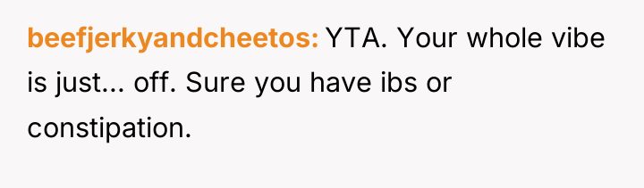 beefjerkyandcheetos YTA. Your whole vibe is just... off. Sure you...
