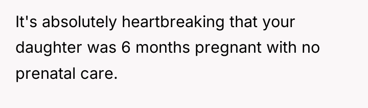 It's absolutely heartbreaking that your daughter was 6 months pregnant...