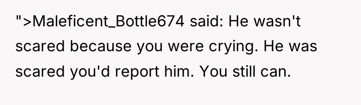 ">Maleficent_Bottle674 said: He wasn't scared because you were crying. He...
