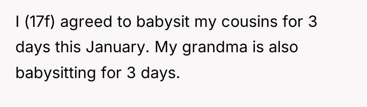 I (17f) agreed to babysit my cousins for 3 days...