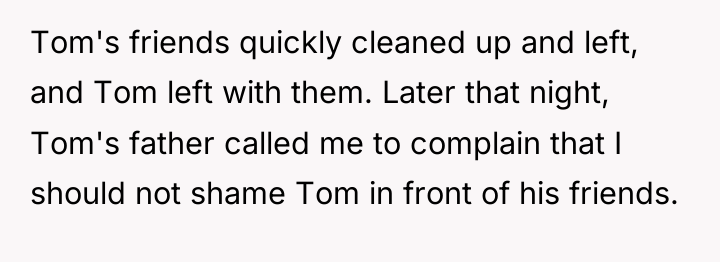 Tom's friends quickly cleaned up and left, and Tom left...