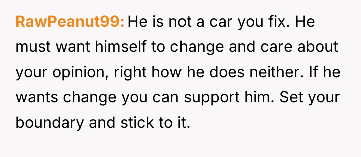 RawPeanut99 He is not a car you fix. He must...