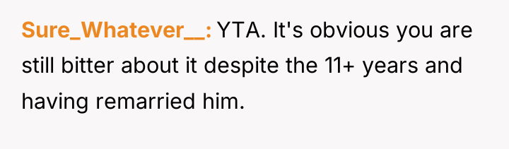 Sure_Whatever__ YTA. It's obvious you are still bitter about it...