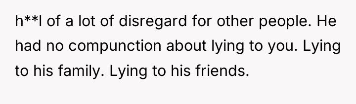 h**l of a lot of disregard for other people. He...