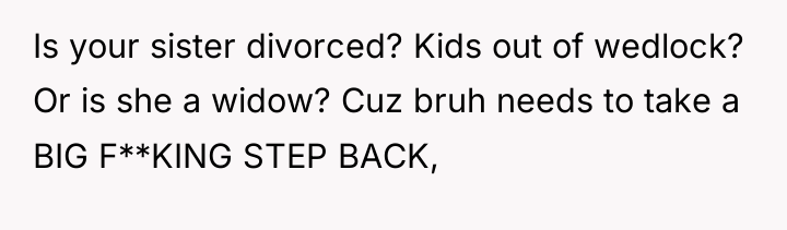 Is your sister divorced? Kids out of wedlock? Or is...