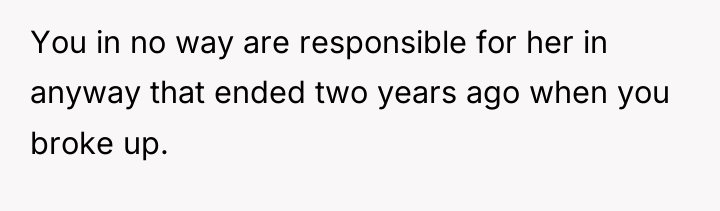 You in no way are responsible for her in anyway...
