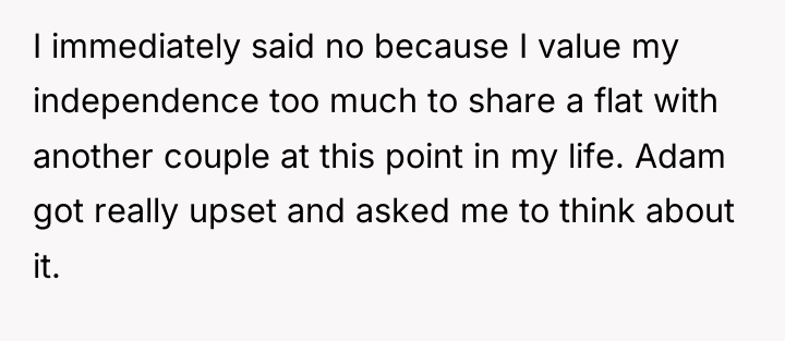 I immediately said no because I value my independence too...