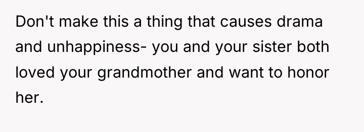 Don't make this a thing that causes drama and unhappiness-...