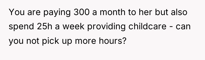 You are paying 300 a month to her but also...
