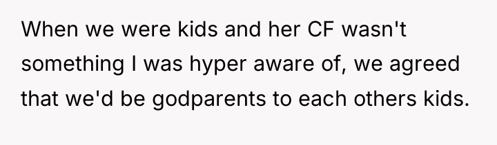 When we were kids and her CF wasn't something I...