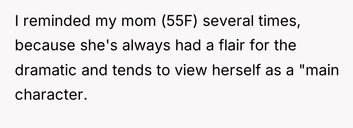 I reminded my mom (55F) several times, because she's always...