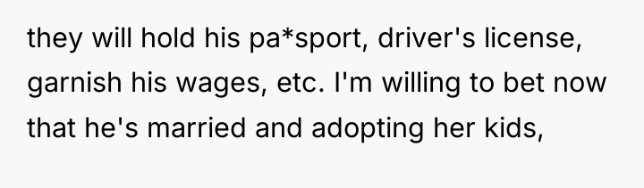 they will hold his pa*sport, driver's license, garnish his wages,...