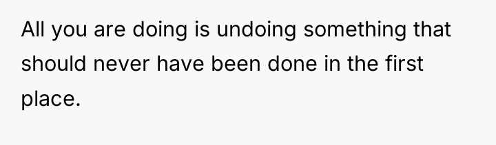 All you are doing is undoing something that should never...