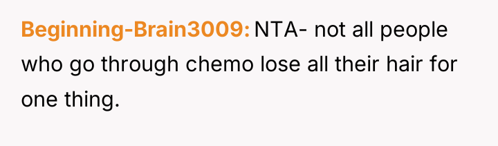 Beginning-Brain3009 NTA- not all people who go through chemo lose...