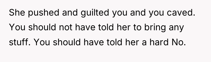 She pushed and guilted you and you caved. You should...