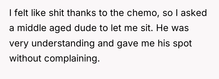 I felt like shit thanks to the chemo, so I...