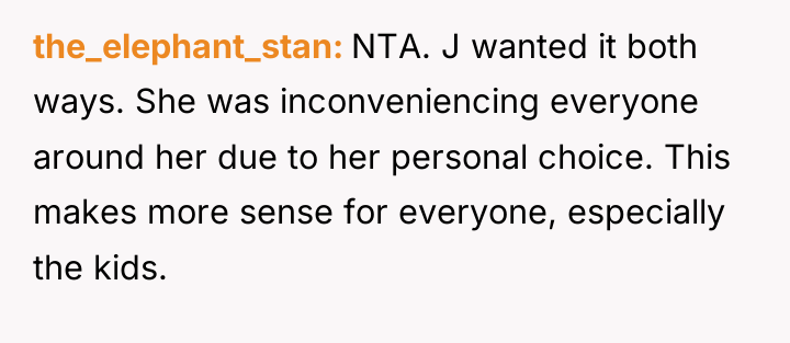 the_elephant_stan NTA. J wanted it both ways. She was inconveniencing...