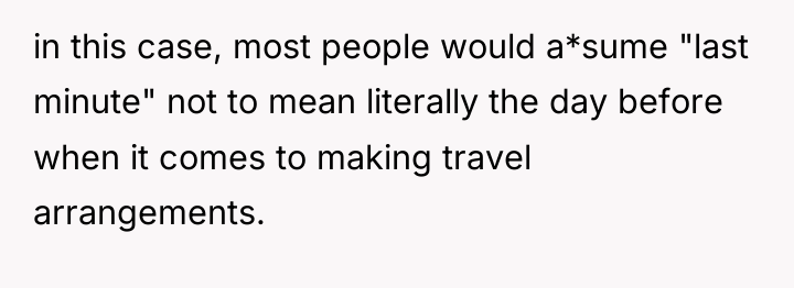 in this case, most people would a*sume "last minute" not...