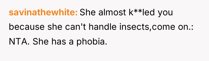 savinathewhite She almost k**led you because she can't handle insects,come...