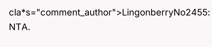 cla*s="comment_author">LingonberryNo2455: NTA.