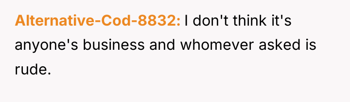 Alternative-Cod-8832 I don't think it's anyone's business and whomever asked...
