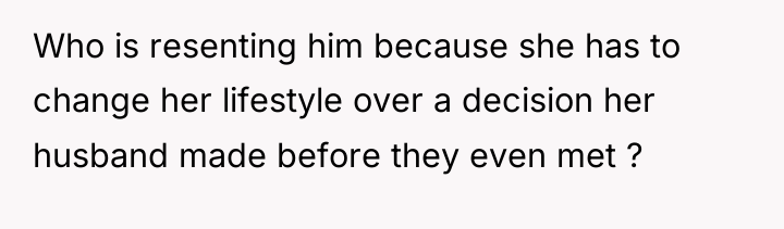 Who is resenting him because she has to change her...