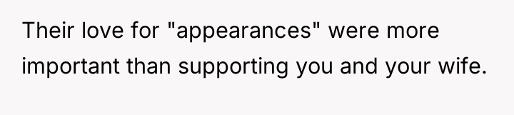 Their love for "appearances" were more important than supporting you...