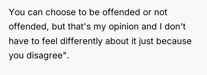 You can choose to be offended or not offended, but...